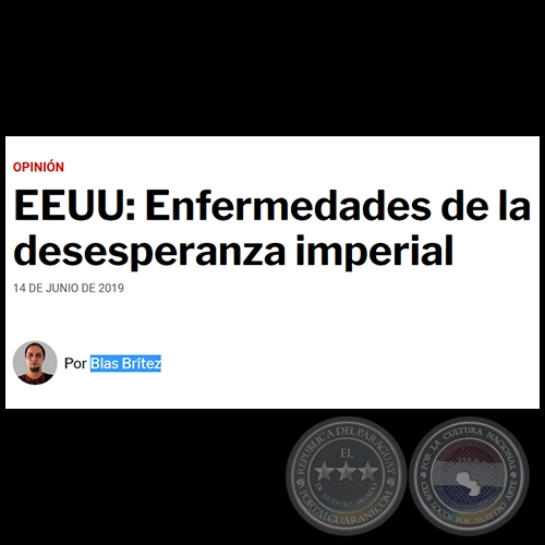 EEUU: ENFERMEDADES DE LA DESESPERANZA IMPERIAL - Por BLAS BRTEZ - Viernes, 14 de Junio de 2019